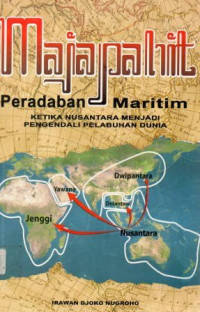 Majapahit : Peradaban Maritim Ketika Nusantara Menjadi Pengendali Pelabuhan Dunia