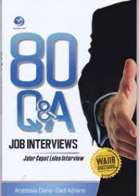 80 Q&A JOB INTERVIEWS : Jalur Cepat Lolos Interview